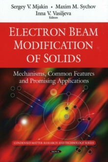 Electron Beam Modification of Solids : Mechanisms, Common Features & Promising Applications, Hardback Book Electron Beam Modification of Solids : Mechanisms, Common Features & Promising Applications, Hardback Book