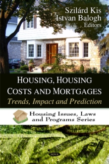Housing, Housing Costs & Mortgages : Trends, Impact & Prediction, Hardback Book Housing, Housing Costs & Mortgages : Trends, Impact & Prediction, Hardback Book