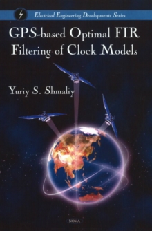 GPS-Based Optimal FIR Filtering of Clock Models, Hardback Book GPS-Based Optimal FIR Filtering of Clock Models, Hardback Book