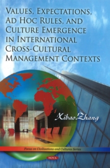 Values, Expectations, Ad Hoc Rules & Culture Emergence in International Cross-Cultural Management Contexts, Hardback Book Values, Expectations, Ad Hoc Rules & Culture Emergence in International Cross-Cultural Management Contexts, Hardback Book