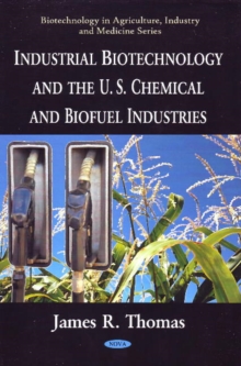 Industrial Biotechnology & the U.S. Chemical & Biofuel Industries : Industrial Biotechnology & the U.S. Chemical & Biofuel Industries, Hardback Book Industrial Biotechnology & the U.S. Chemical & Biofuel Industries : Industrial Biotechnology & the U.S. Chemical & Biofuel Industries, Hardback Book