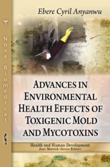 Advances in Environmental Health Effects of Toxigenic Mold & Mycotoxins : Volume 1, Hardback Book Advances in Environmental Health Effects of Toxigenic Mold & Mycotoxins : Volume 1, Hardback Book