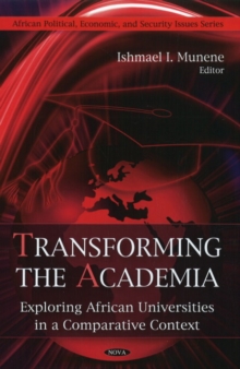 Transforming the Academia : Exploring African Universities in a Comparative Context, Hardback Book Transforming the Academia : Exploring African Universities in a Comparative Context, Hardback Book