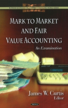 Mark to Market & Fair Value Accounting : An Examination, Hardback Book Mark to Market & Fair Value Accounting : An Examination, Hardback Book