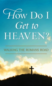 How Do I Get to Heaven? : Traveling the Romans Road