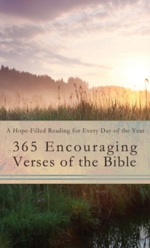 365 Encouraging Verses of the Bible : A Hope-Filled Reading for Every Day of the Year