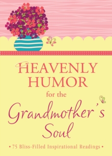 Heavenly Humor for the Grandmother's Soul : 75 Bliss-Filled Inspirational Readings