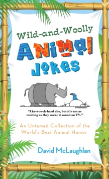 Wild-and-Woolly Animal Jokes : An Untamed Collection of the World's Best Animal Humor