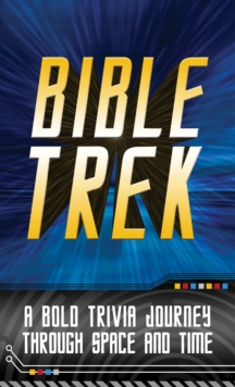 Bible Trek : A Bold Trivia Journey Through Space and Time