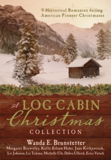 A Log Cabin Christmas : 9 Historical Romances during American Pioneer Christmases, EPUB eBook A Log Cabin Christmas : 9 Historical Romances during American Pioneer Christmases, EPUB eBook
