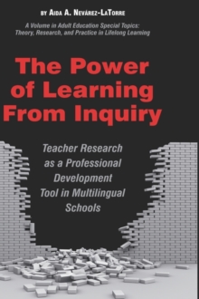 The Power of Learning from Inquiry : Teacher Research as a Professional Development Tool in Multilingual Schools