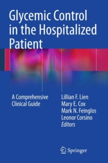 Glycemic Control in the Hospitalized Patient : A Comprehensive Clinical Guide, Paperback / softback Book Glycemic Control in the Hospitalized Patient : A Comprehensive Clinical Guide, Paperback / softback Book