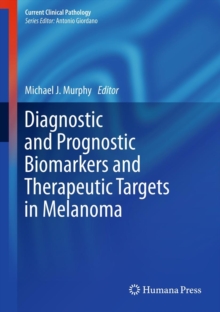 Diagnostic and Prognostic Biomarkers and Therapeutic Targets in Melanoma, Hardback Book Diagnostic and Prognostic Biomarkers and Therapeutic Targets in Melanoma, Hardback Book