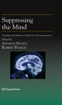 Suppressing the Mind : Anesthetic Modulation of Memory and Consciousness