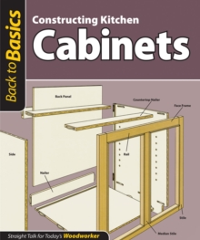 Constructing Kitchen Cabinets (Back to Basics) : Straight Talk for Today's Woodworker