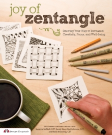 Joy of Zentangle : Drawing Your Way to Increased Creativity, Focus, and Well-Being