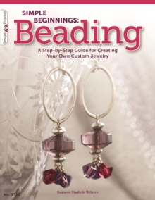 Simple Beginnings: Beading : A Step-by-Step Guide for Creating Your Own Custom Jewelry