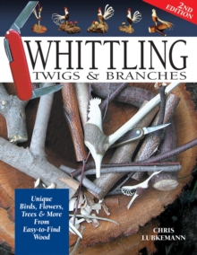 Fox Chapel Publishing Whittling Twigs & Branches - 2nd Edition , Unique Birds, Flowers, Trees & More From Easy-to-Find Wood