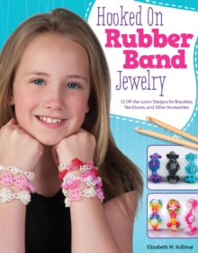 Hooked on Rubber Band Jewelry : 12 Off-the-Loom Designs for Bracelets, Necklaces, and Other Accessories