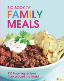 Big Book of Family Meals : 130 Inspiring Recipes from Around the World