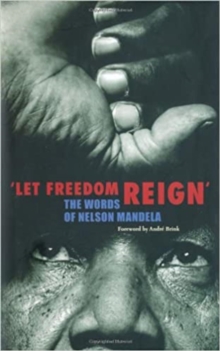 Let Freedom Reign : The Words of Nelson Mandela