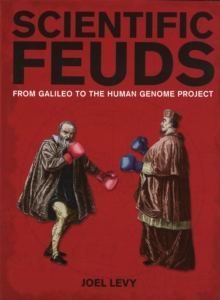 Scientific Feuds : From Galileo to the Human Genome Project