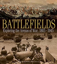 Battlefields : Exploring the Arenas of War, 1805-1945