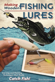 Making Wooden Fishing Lures : Carving and Painting Techniques that Really Catch Fish