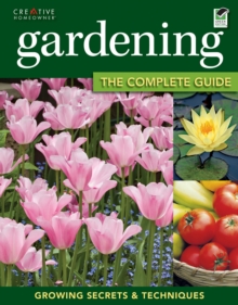 Gardening : The Complete Guide: Growing Secrets & Techniques