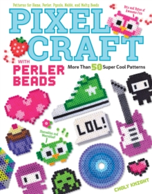 Pixel Craft with Perler Beads : More Than 50 Super Cool Patterns: Patterns for Hama, Perler, Pyssla, Nabbi, and Melty Beads