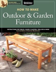 Fox Chapel Publishing How To Make Outdoor & Garden Furniture , Instructions For Tables, Chairs, Planters, Trellises & More From The Experts At American Woodworker
