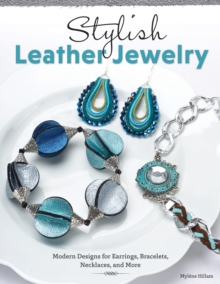 Stylish Leather Jewelry : Modern Designs for Earrings, Bracelets, Necklaces, and More