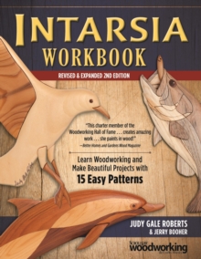 Intarsia Workbook, Revised & Expanded 2nd Edition : Learn Woodworking and Make Beautiful Projects with 15 Easy Patterns