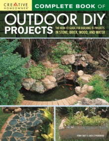 Complete Book of Outdoor DIY Projects : The How-To Guide for Building 35 Projects in Stone, Brick, Wood, and Water