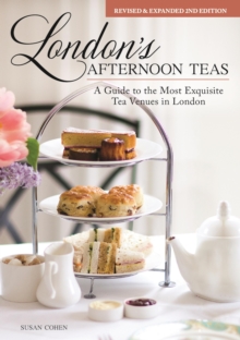 London's Afternoon Teas, Revised and Expanded 2nd Edition : A Guide to the Most Exquisite Tea Venues in London