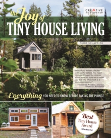 The Joy of Tiny House Living : Everything You Need to Know Before Taking the Plunge