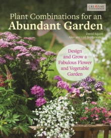 Plant Combinations for an Abundant Garden : Design and Grow a Fabulous Flower and Vegetable Garden