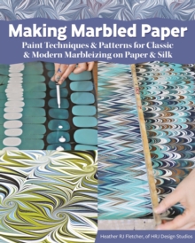 Making Marbled Paper : Modern Marbleizing Techniques and Patterns