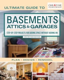 Ultimate Guide to  Basements, Attics & Garages, 3rd Revised Edition : Step-by-Step Projects for Adding Space without Adding on