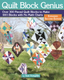 Quilt Block Genius, Expanded Second Edition : Over 300 Pieced Quilt Blocks to Make 1001 Blocks with No Math Charts