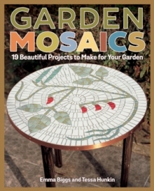 Garden Mosaics : 19 Beautiful Projects to Make for Your Garden