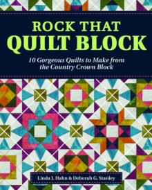 Rock That Quilt Block : 10 Gorgeous Quilts to Make from the Country Crown Block