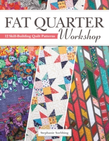 Fat Quarter Workshop : 12 Skill-Building Quilt Patterns