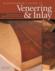 Fox Chapel Publishing Woodworker's Guide To Veneering & Inlay , Techniques, Projects & Expert Advice For Fine Furniture