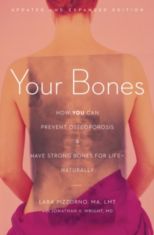 Your Bones : How You Can Prevent Osteoporosis and Have Strong Bones for Life-Naturally