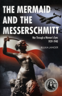The Mermaid and the Messerschmitt : War Through a Woman's Eyes, 1939-1940, Paperback Book The Mermaid and the Messerschmitt : War Through a Woman's Eyes, 1939-1940, Paperback Book