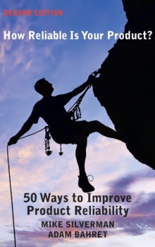 How Reliable Is Your Product? (Second Edition) : 50 Ways to Improve Product Reliability