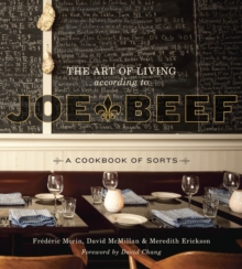 The Art of Living According to Joe Beef : A Cookbook of Sorts