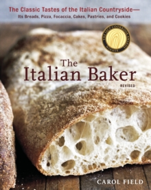 The Italian Baker, Revised : The Classic Tastes of the Italian Countryside--Its Breads, Pizza, Focaccia, Cakes, Pastries, and Cookies [A Baking Book]