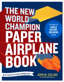 The New World Champion Paper Airplane Book : Featuring the World Record-Breaking Design, with Tear-Out Planes to Fold and Fly